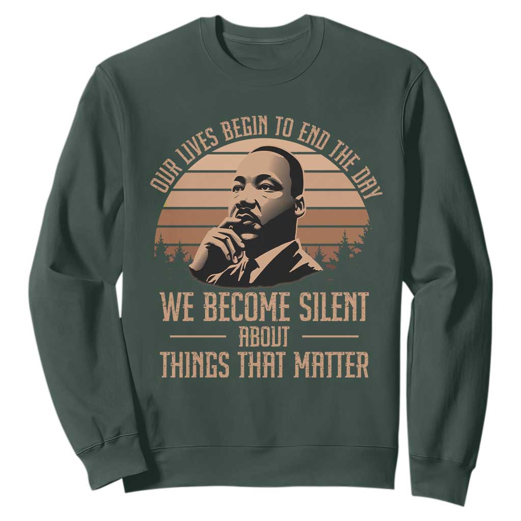 Martin Luther King Jr Sweatshirt Our Lives Begin To End The Day We Become Silent About Things That Matter TS09
