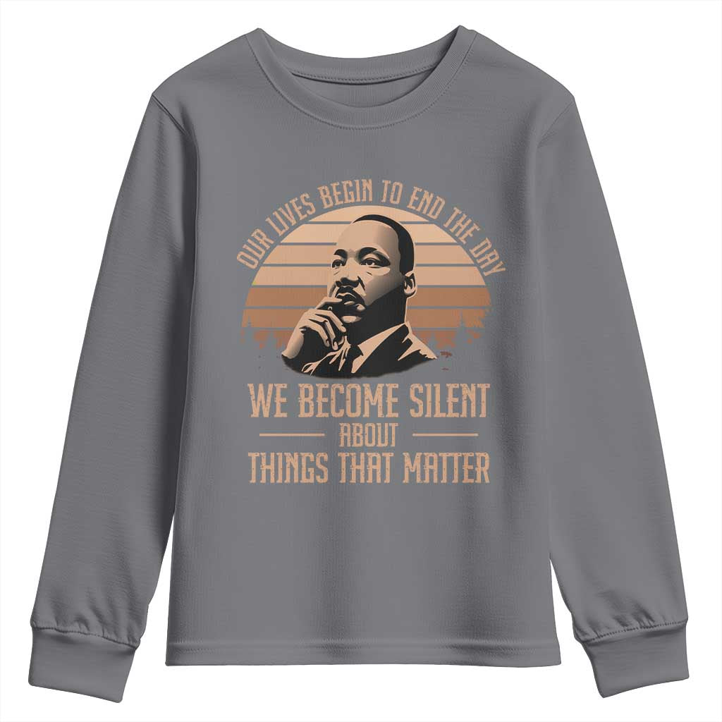 Martin Luther King Jr Youth Sweatshirt Our Lives Begin To End The Day We Become Silent About Things That Matter TS09