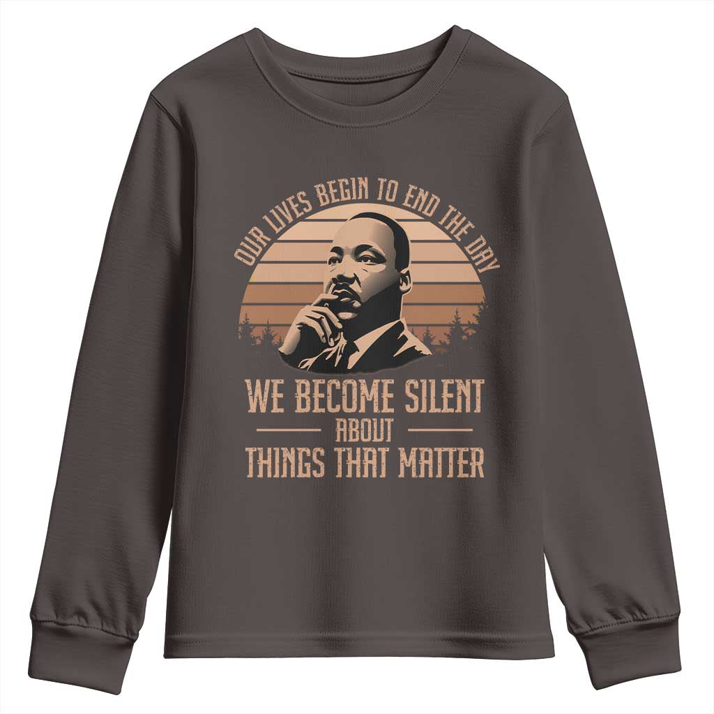 Martin Luther King Jr Youth Sweatshirt Our Lives Begin To End The Day We Become Silent About Things That Matter TS09