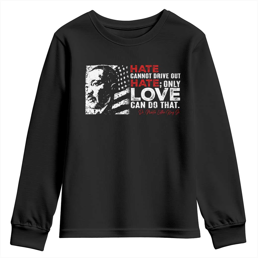Martin Luther King Jr Youth Sweatshirt Hate Cannot Drive Out Hate MLK TS09
