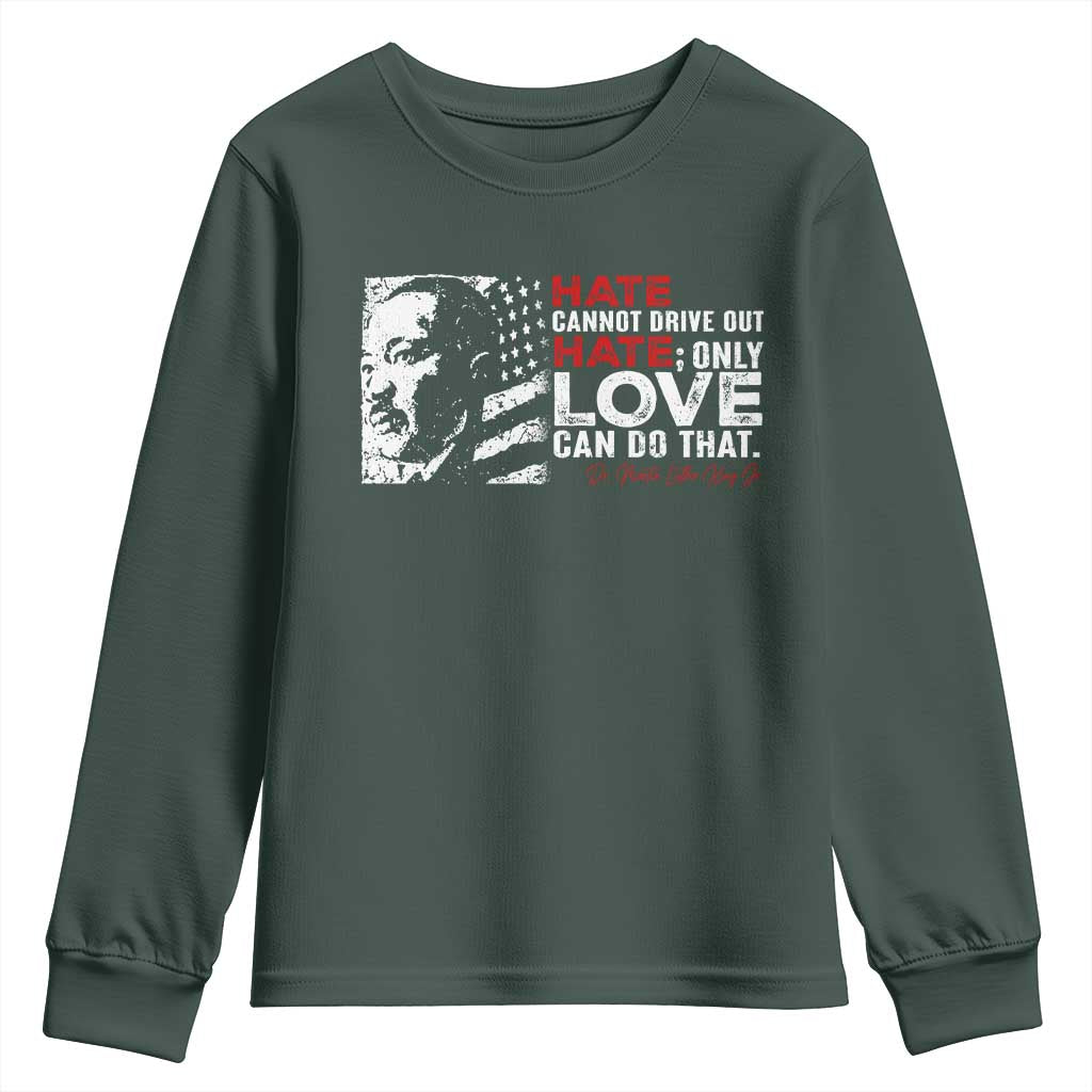 Martin Luther King Jr Youth Sweatshirt Hate Cannot Drive Out Hate MLK TS09