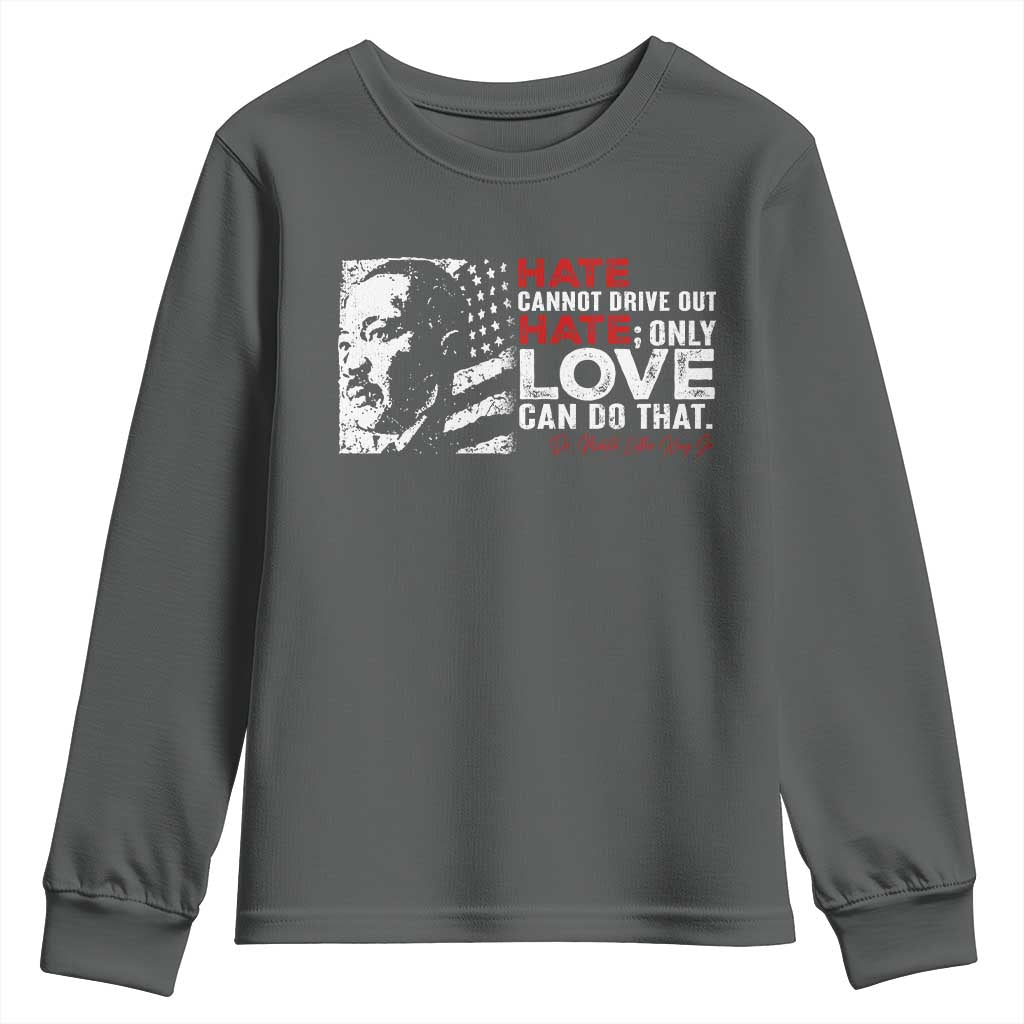 Martin Luther King Jr Youth Sweatshirt Hate Cannot Drive Out Hate MLK TS09