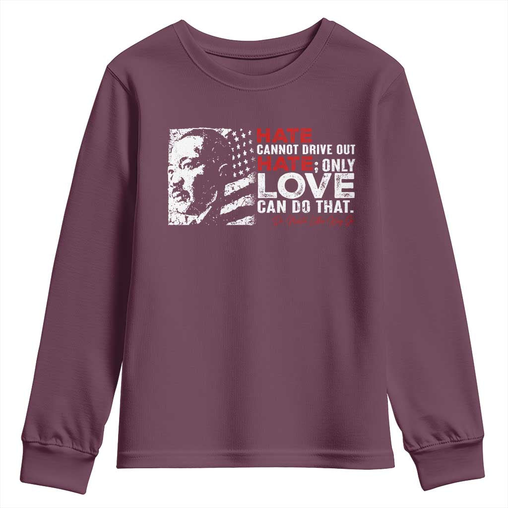 Martin Luther King Jr Youth Sweatshirt Hate Cannot Drive Out Hate MLK TS09