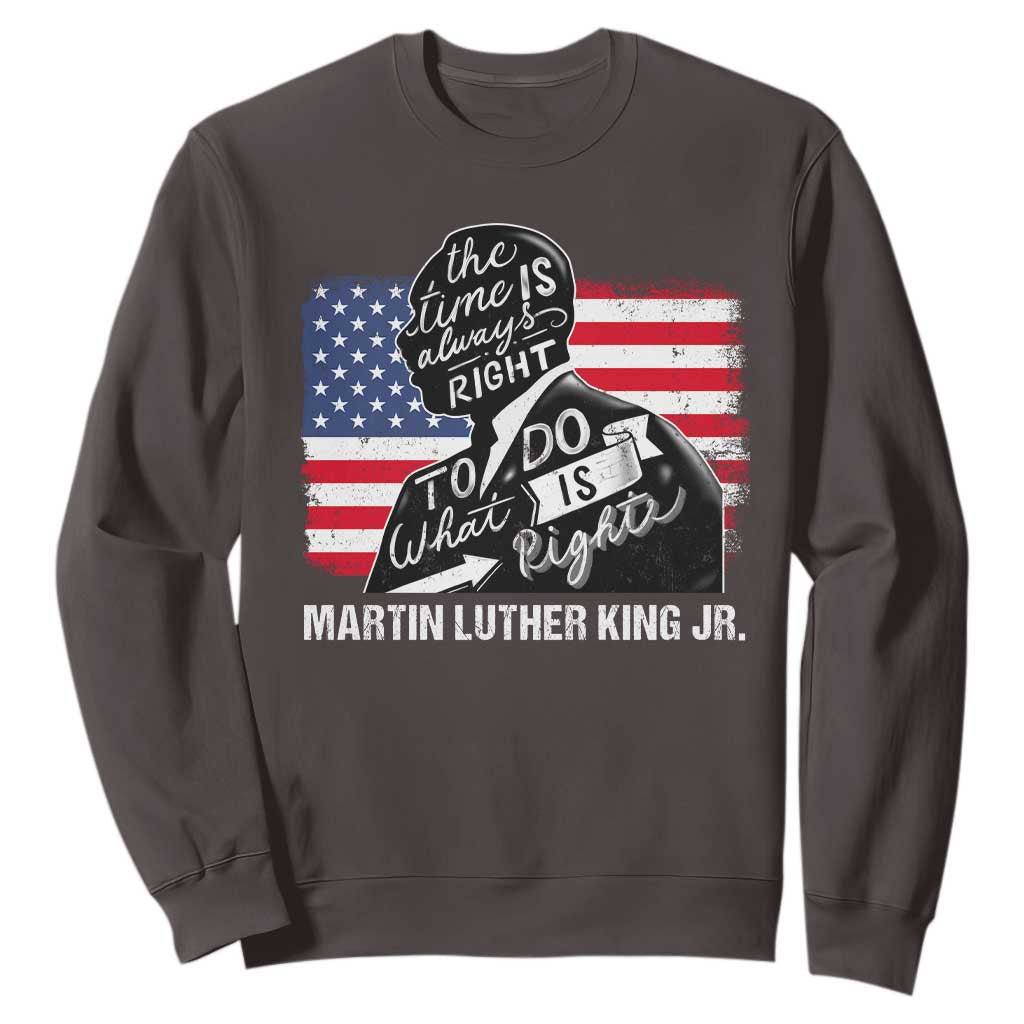 Martin Luther King Jr Sweatshirt The Time Is Always Right To Do What Is Right MLK Day TS09