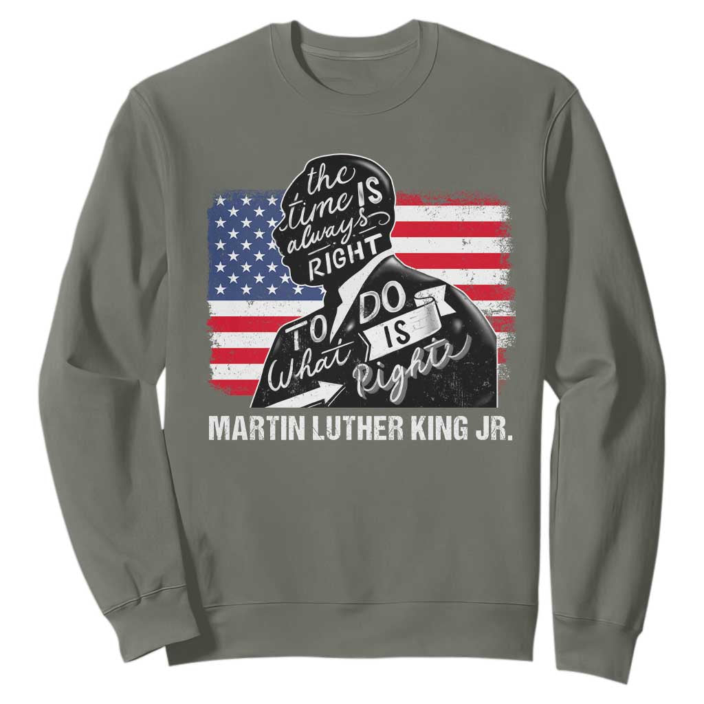 Martin Luther King Jr Sweatshirt The Time Is Always Right To Do What Is Right MLK Day TS09