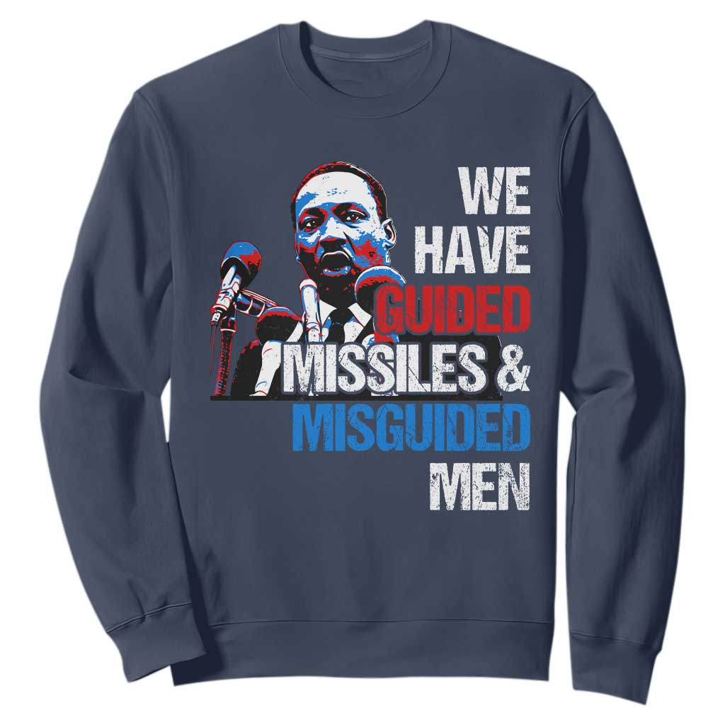 Martin Luther King Jr Sweatshirt We Have Guided Missiles And Misguided Men MLK TS09
