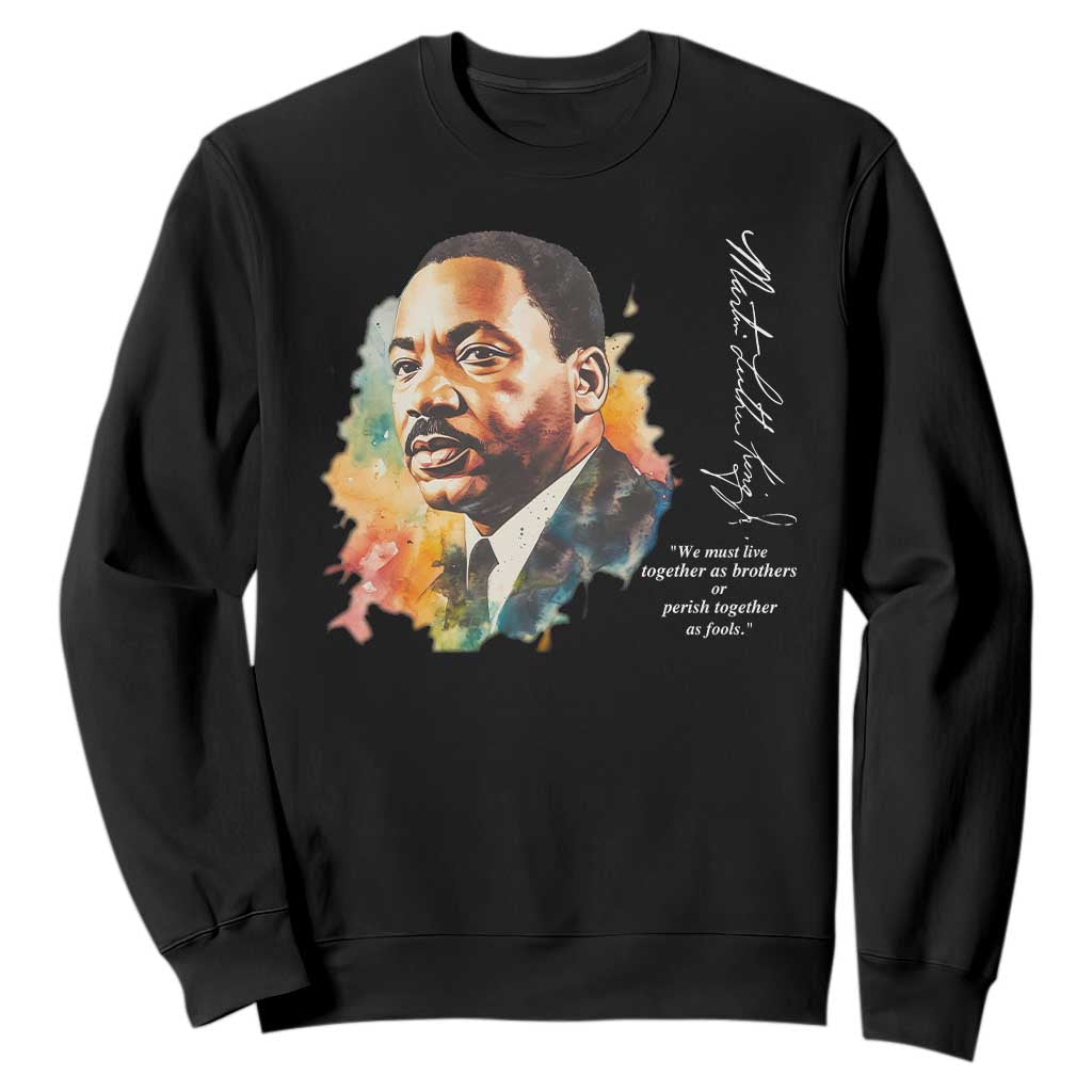 Martin Luther King Jr Sweatshirt We Must Live Together As Brothers Or Perish Together As Fools MLK TS09