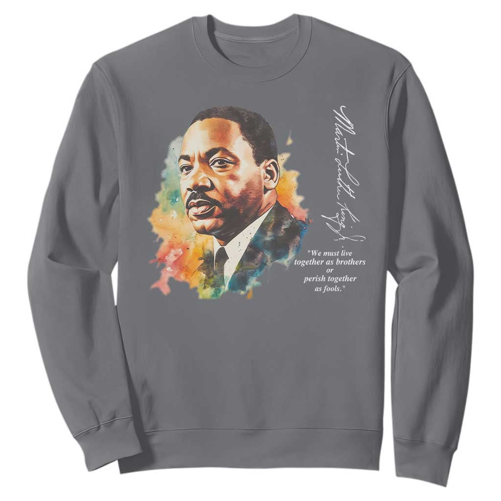 Martin Luther King Jr Sweatshirt We Must Live Together As Brothers Or Perish Together As Fools MLK TS09