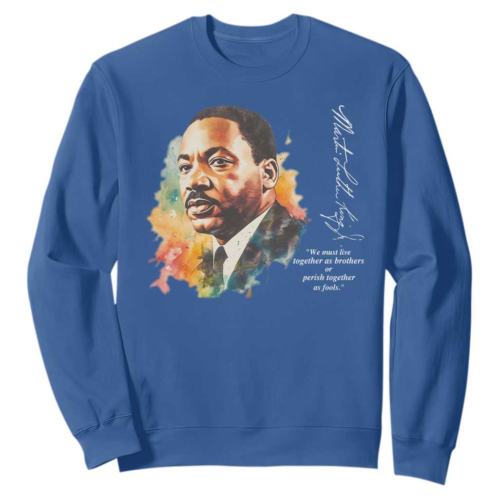 Martin Luther King Jr Sweatshirt We Must Live Together As Brothers Or Perish Together As Fools MLK TS09