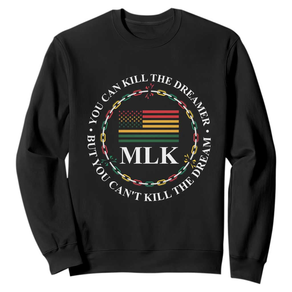 Martin Luther King Jr Sweatshirt You Can Kill The Dreamer But You Can't Kill The Dream MLK TS09