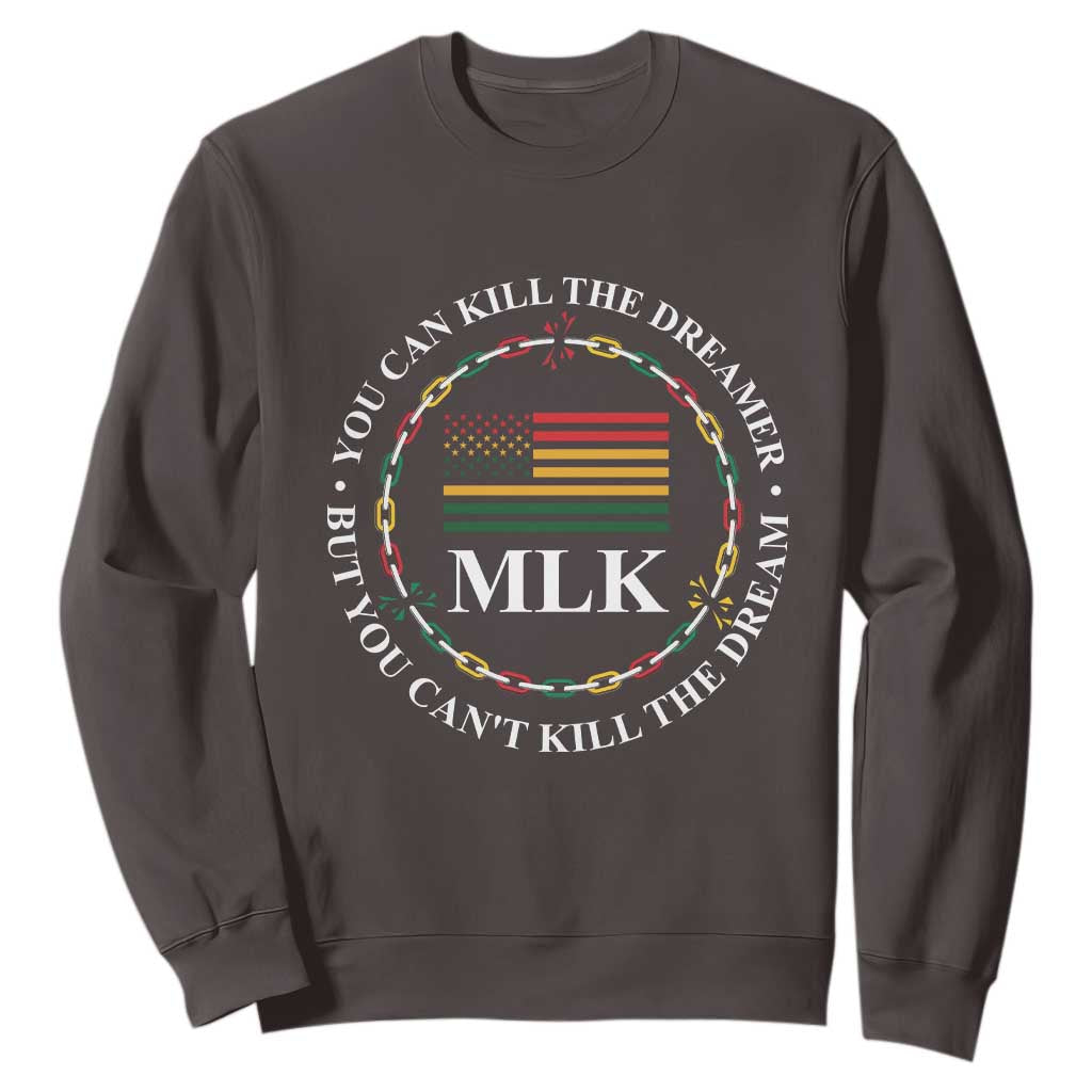Martin Luther King Jr Sweatshirt You Can Kill The Dreamer But You Can't Kill The Dream MLK TS09