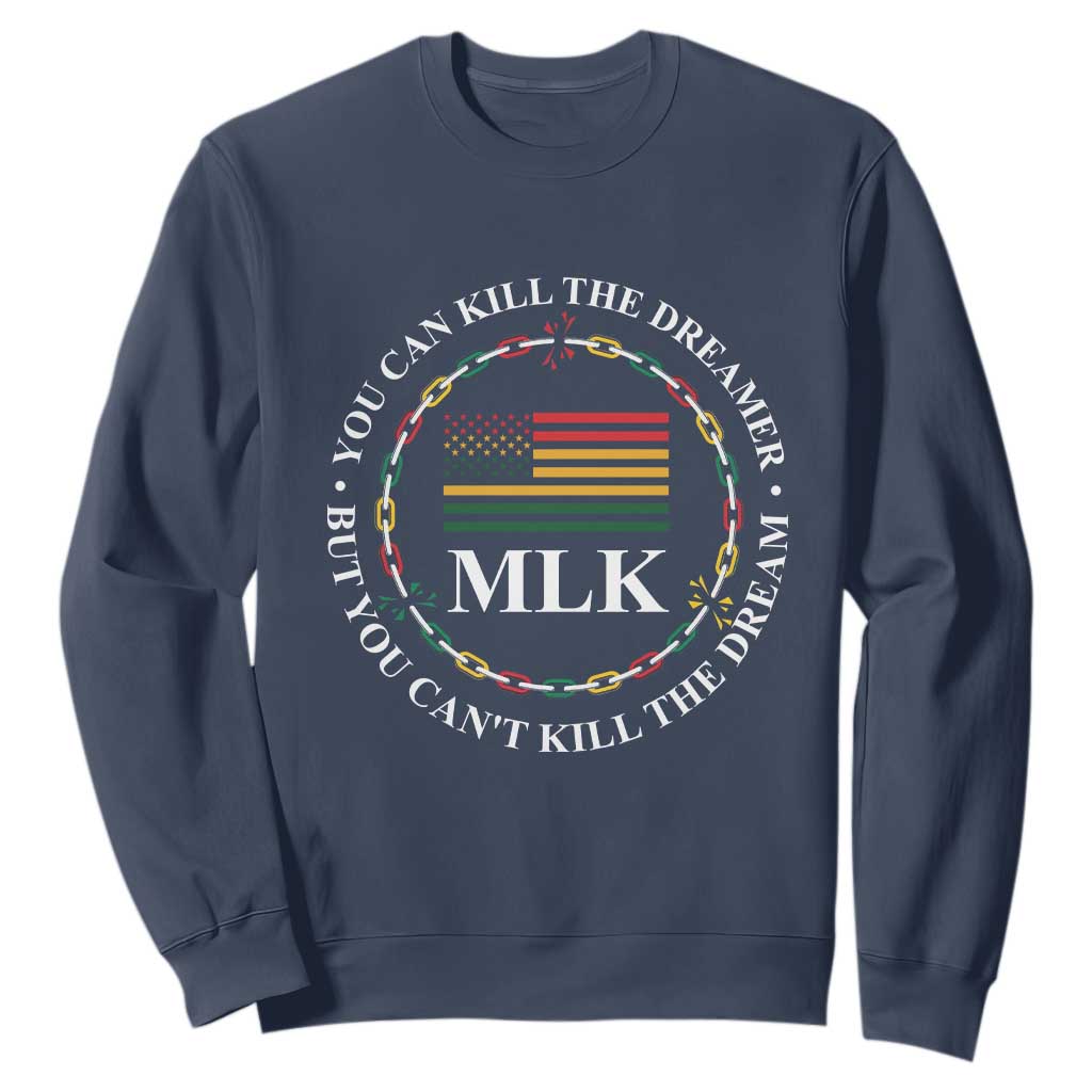 Martin Luther King Jr Sweatshirt You Can Kill The Dreamer But You Can't Kill The Dream MLK TS09