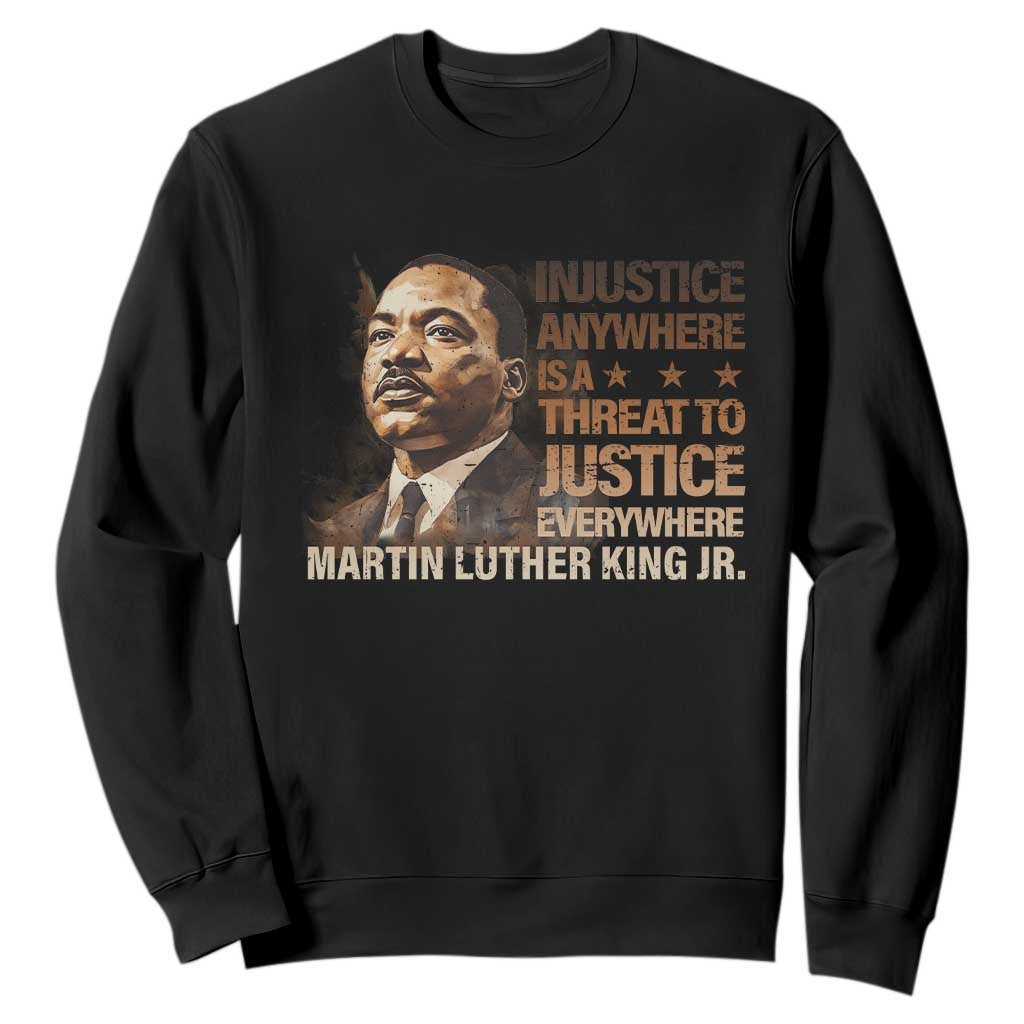 Martin Luther King Jr Sweatshirt Injustice Anywhere Is A Threat To Justice Everywhere MLK Day TS09