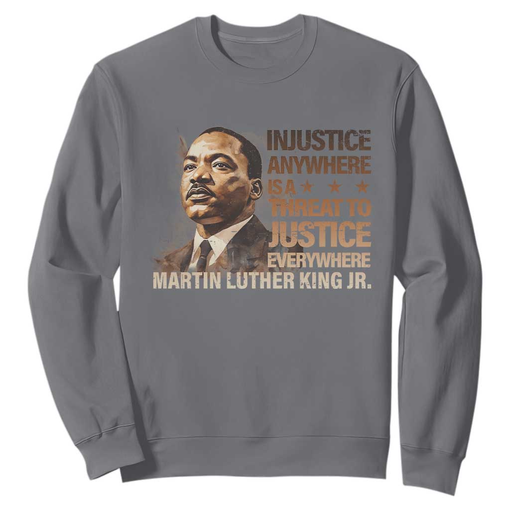 Martin Luther King Jr Sweatshirt Injustice Anywhere Is A Threat To Justice Everywhere MLK Day TS09