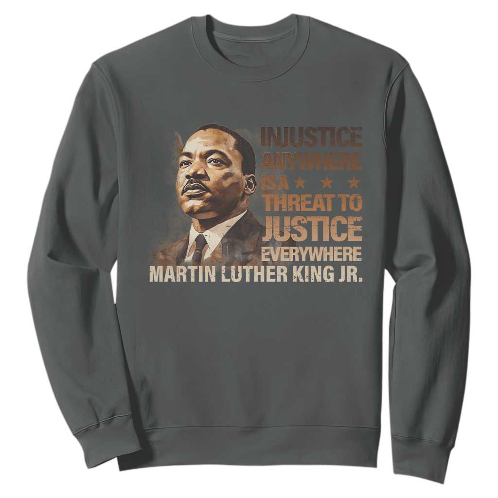 Martin Luther King Jr Sweatshirt Injustice Anywhere Is A Threat To Justice Everywhere MLK Day TS09