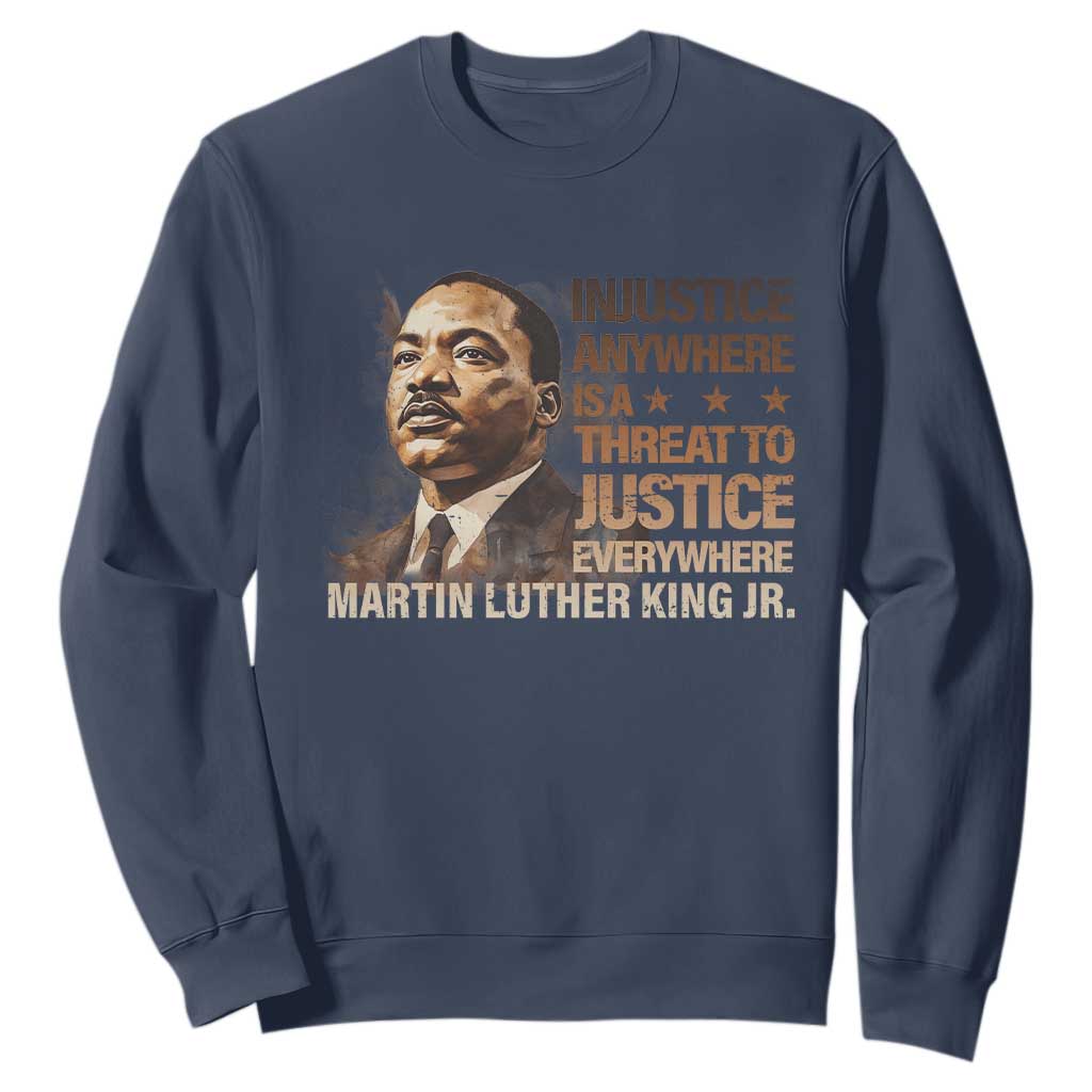 Martin Luther King Jr Sweatshirt Injustice Anywhere Is A Threat To Justice Everywhere MLK Day TS09