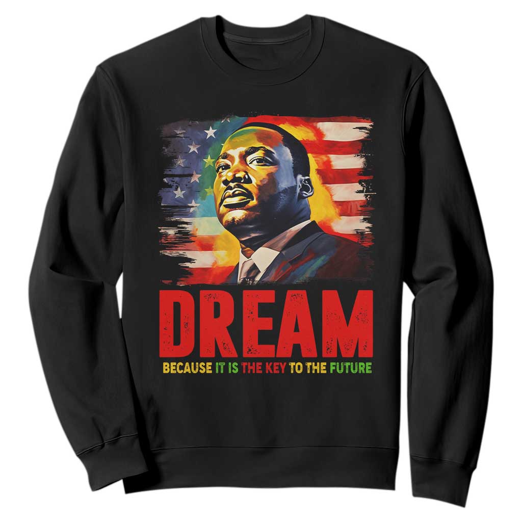 Martin Luther King Jr. Sweatshirt Dream Because It is The Key To The Future MLK BHM Black Pride TS09