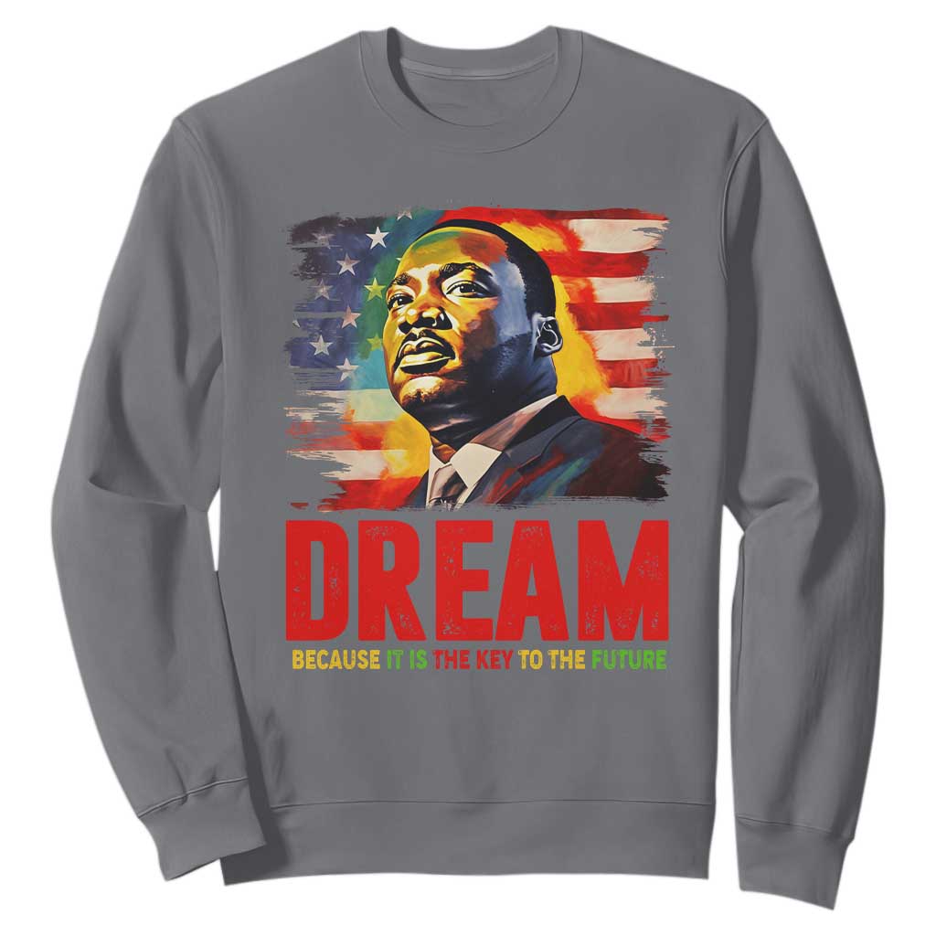 Martin Luther King Jr. Sweatshirt Dream Because It is The Key To The Future MLK BHM Black Pride TS09