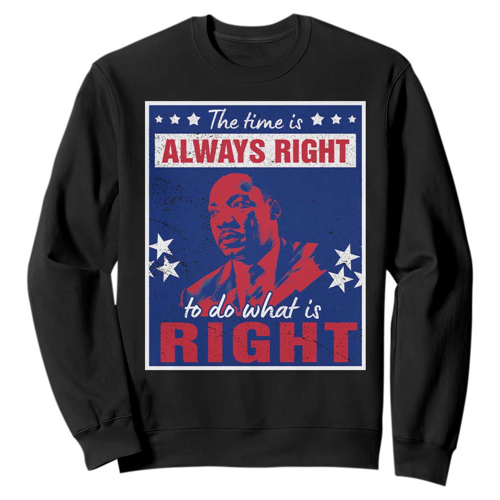 Martin Luther King Jr. Sweatshirt The Time is Always Right To Do What Is Right MLK Black Civil Rights TS09