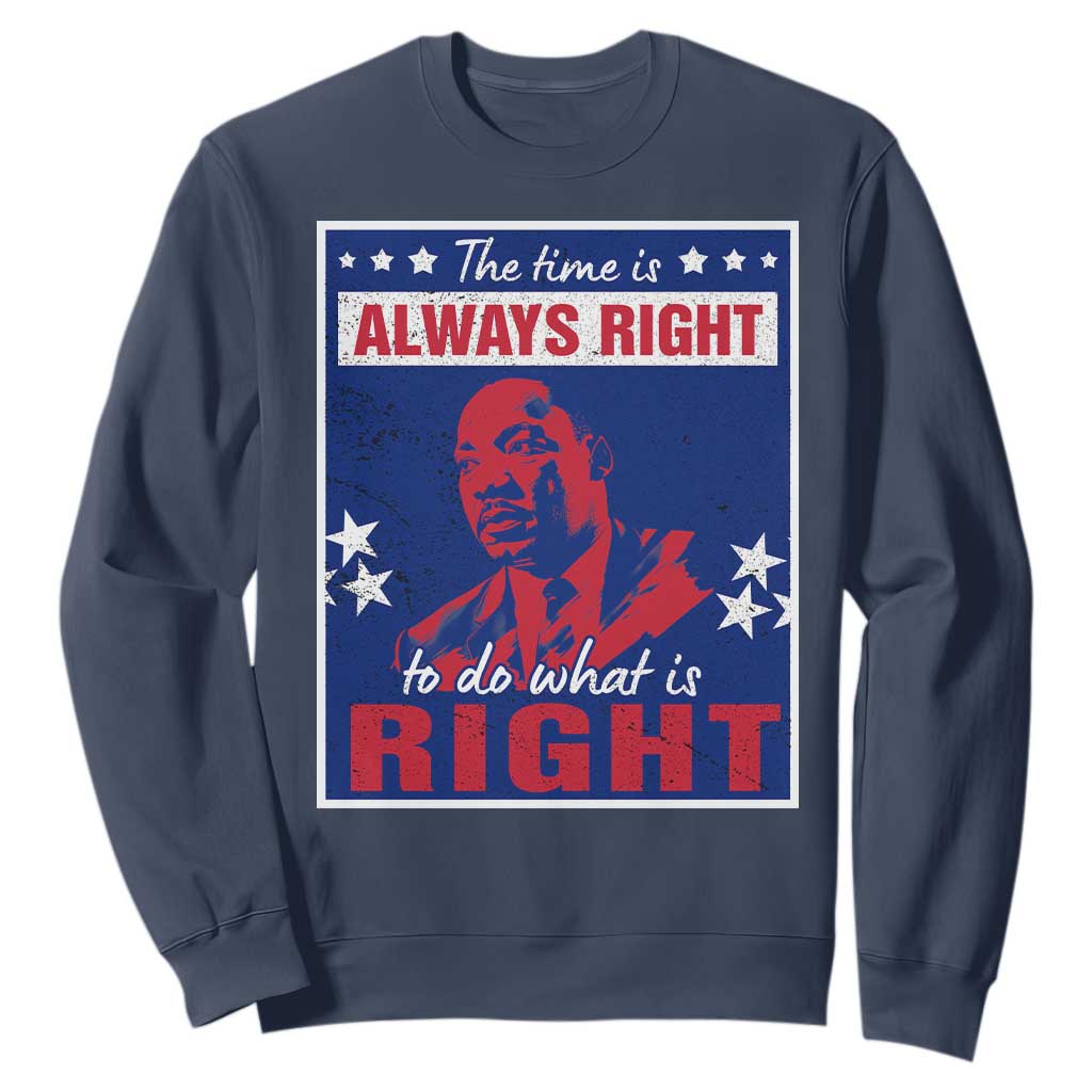 Martin Luther King Jr. Sweatshirt The Time is Always Right To Do What Is Right MLK Black Civil Rights TS09