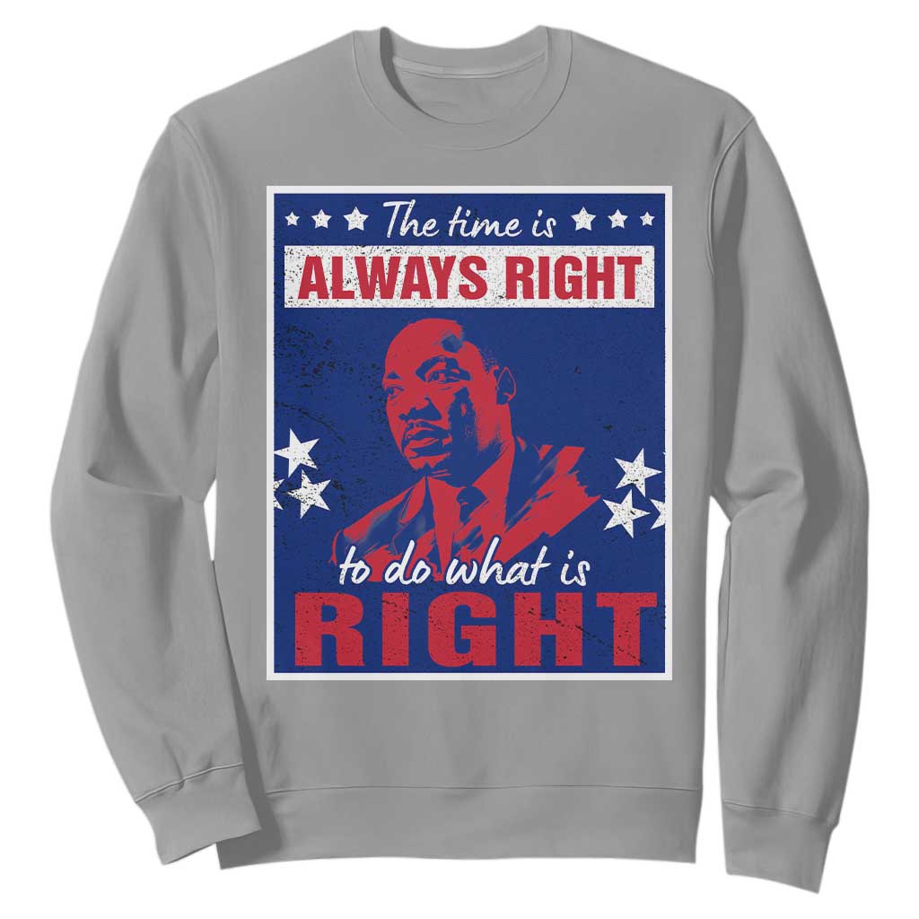 Martin Luther King Jr. Sweatshirt The Time is Always Right To Do What Is Right MLK Black Civil Rights TS09