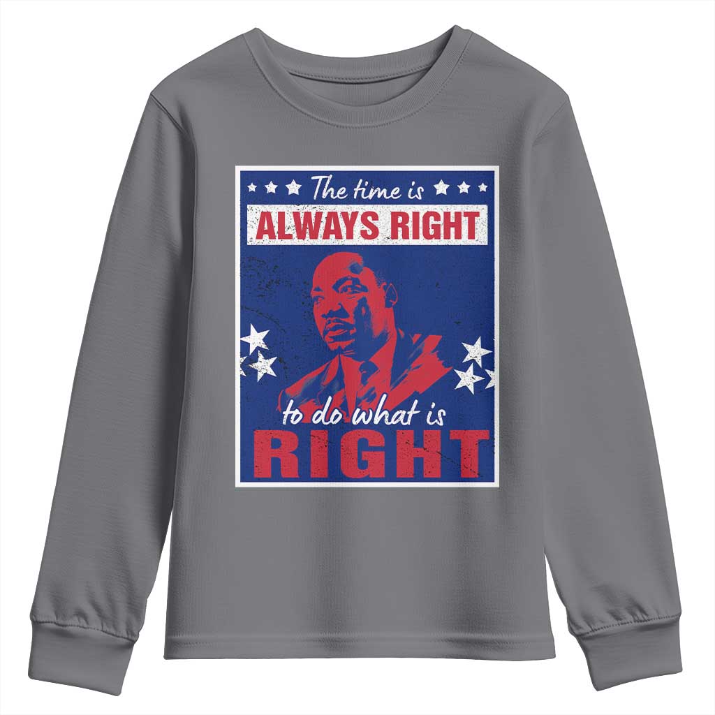 Martin Luther King Jr. Youth Sweatshirt The Time is Always Right To Do What Is Right MLK Black Civil Rights TS09