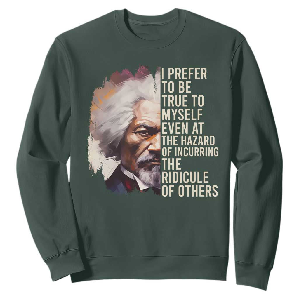 Frederick Douglass Sweatshirt I Prefer To Be True To Myself Even At The Hazaro Of Incurring The Ridicule Of Others BHM TS09
