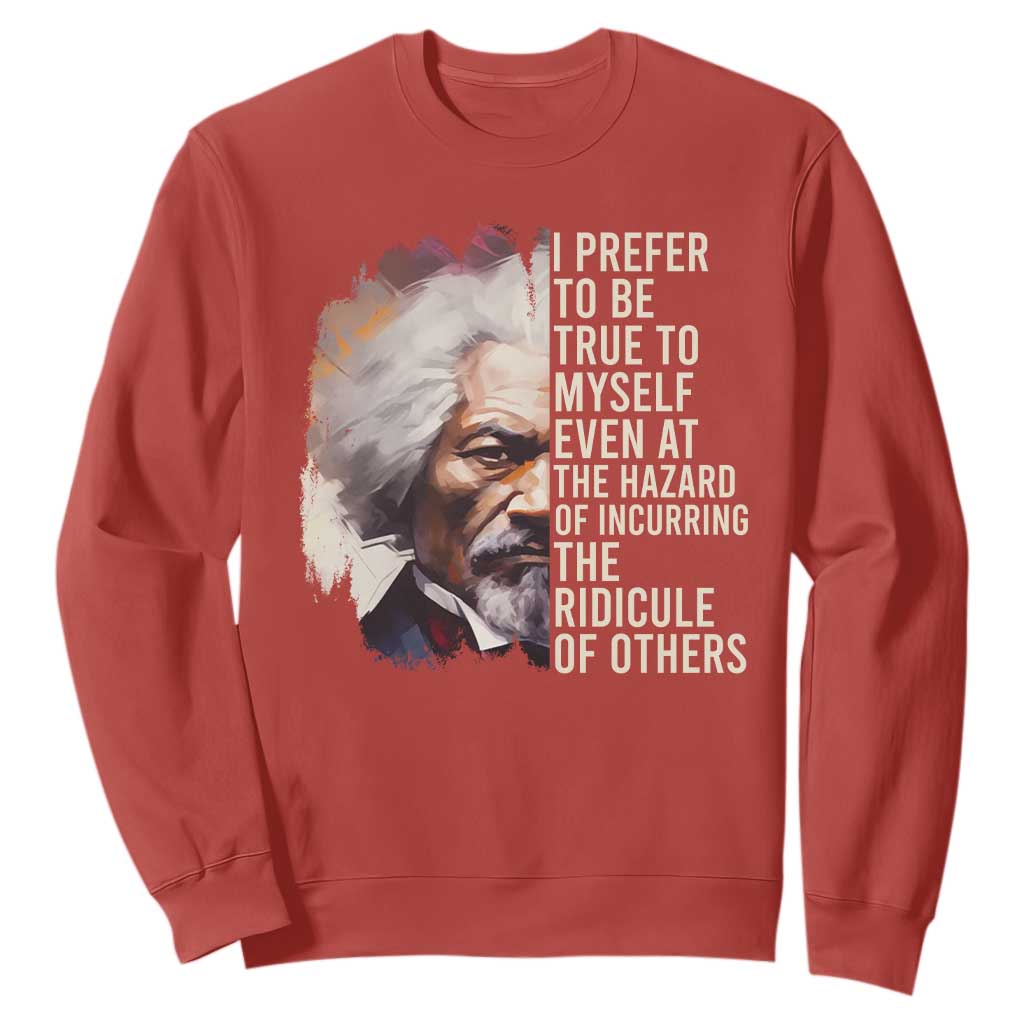 Frederick Douglass Sweatshirt I Prefer To Be True To Myself Even At The Hazaro Of Incurring The Ridicule Of Others BHM TS09