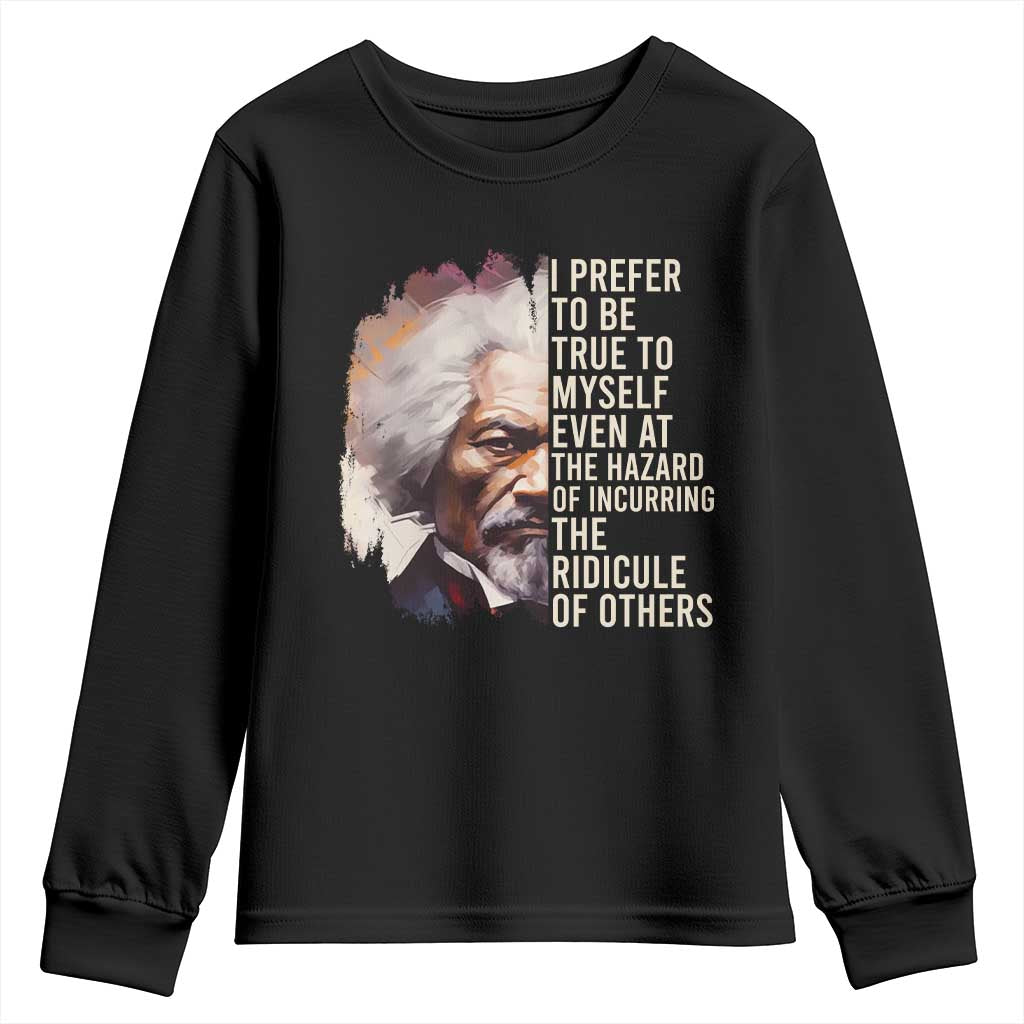 Frederick Douglass Youth Sweatshirt I Prefer To Be True To Myself Even At The Hazaro Of Incurring The Ridicule Of Others BHM TS09