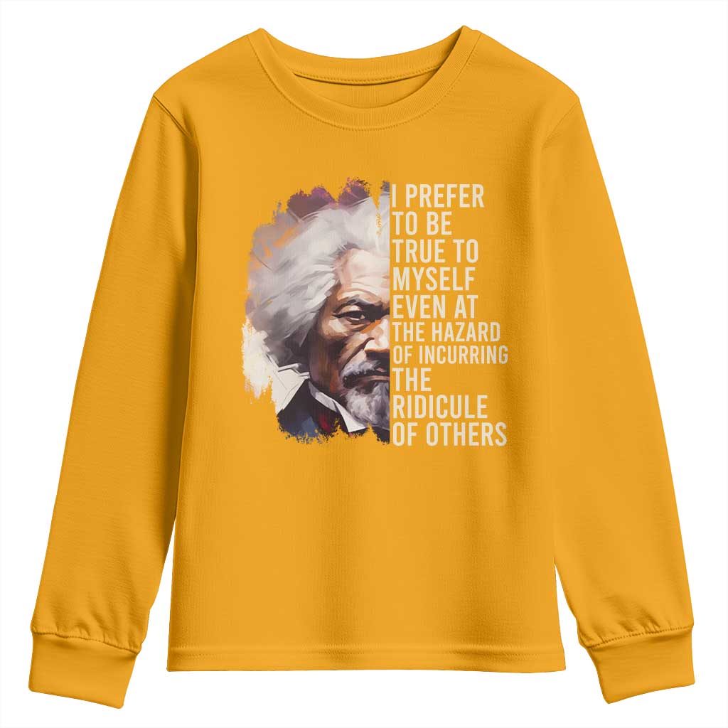 Frederick Douglass Youth Sweatshirt I Prefer To Be True To Myself Even At The Hazaro Of Incurring The Ridicule Of Others BHM TS09