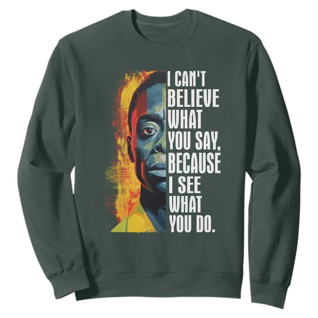 James Baldwin Sweatshirt I Can't Believe What You Say Because I See What You Do BHM Black Civil Rights TS09