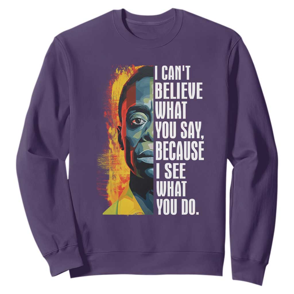 James Baldwin Sweatshirt I Can't Believe What You Say Because I See What You Do BHM Black Civil Rights TS09