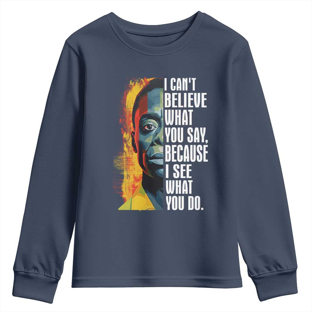 James Baldwin Youth Sweatshirt I Can't Believe What You Say Because I See What You Do BHM Black Civil Rights TS09