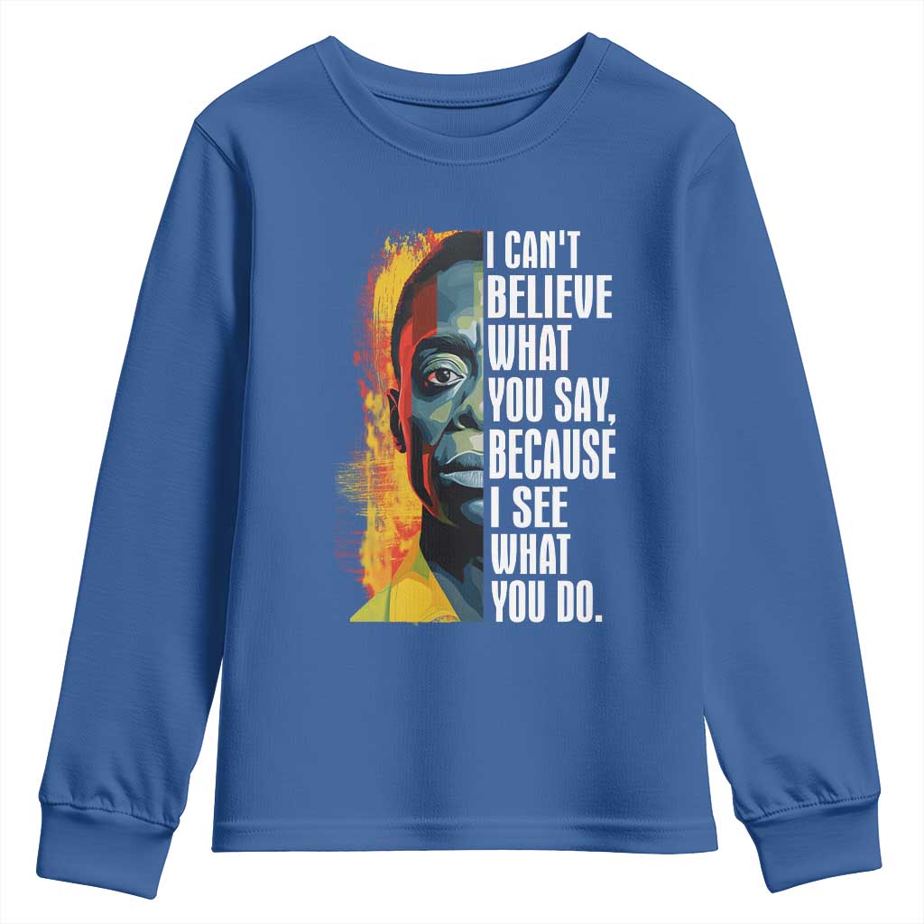 James Baldwin Youth Sweatshirt I Can't Believe What You Say Because I See What You Do BHM Black Civil Rights TS09
