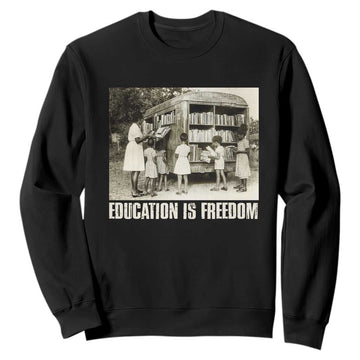 Education Is Freedom Sweatshirt Black Educator Bookish TS09