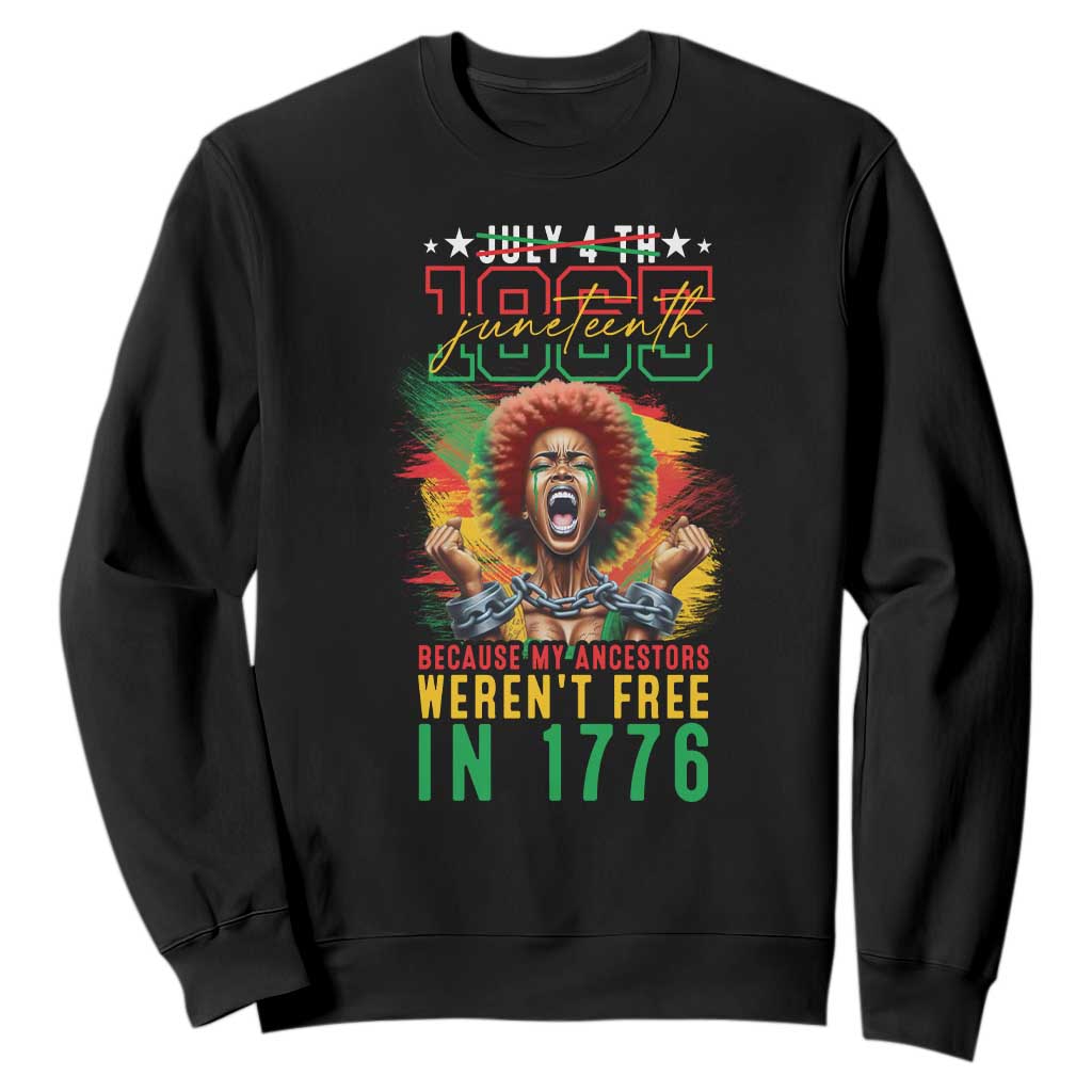 Juneteenth Sweatshirt Because My Ancestors Weren't Free In 1776 African American TS09