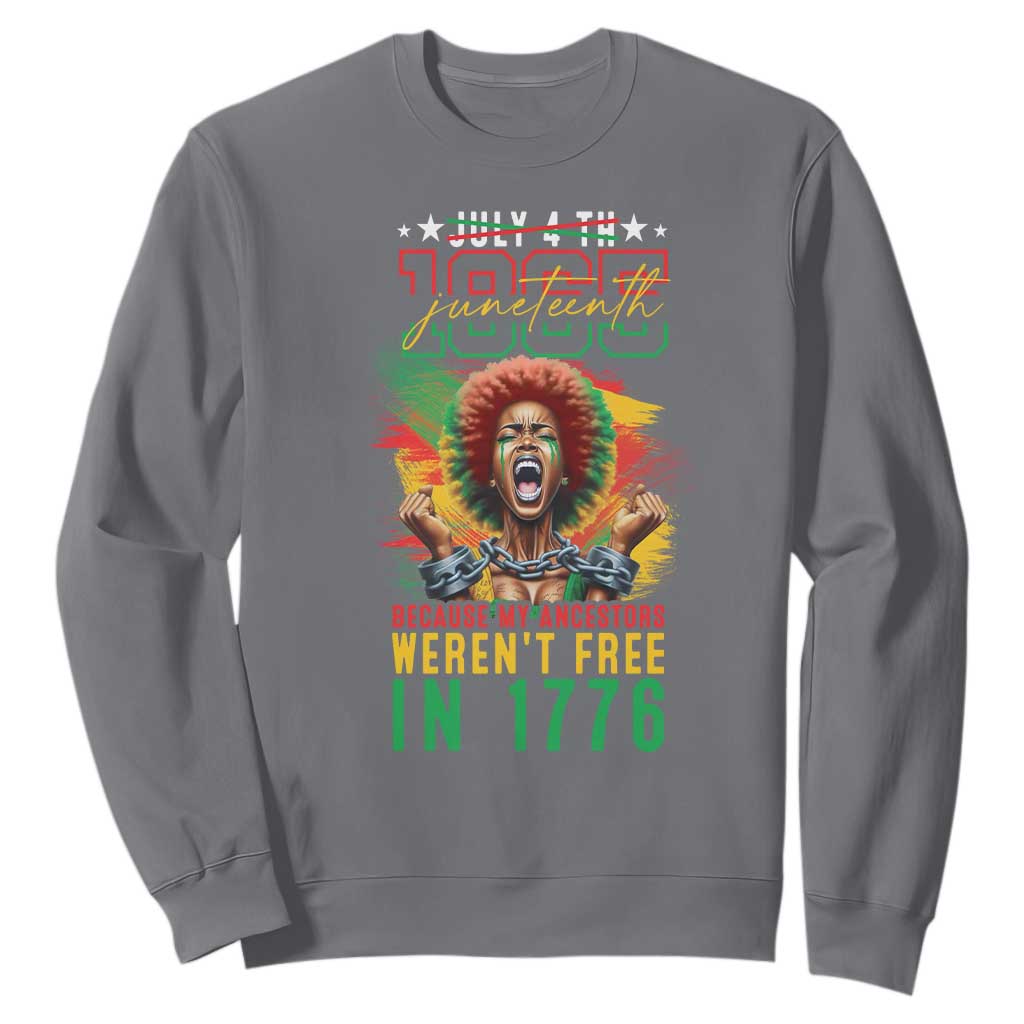 Juneteenth Sweatshirt Because My Ancestors Weren't Free In 1776 African American TS09
