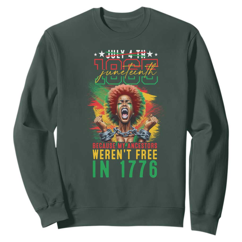 Juneteenth Sweatshirt Because My Ancestors Weren't Free In 1776 African American TS09