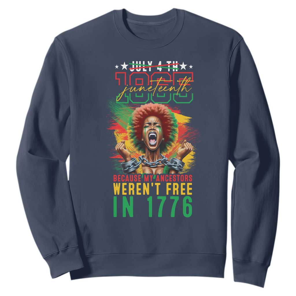 Juneteenth Sweatshirt Because My Ancestors Weren't Free In 1776 African American TS09