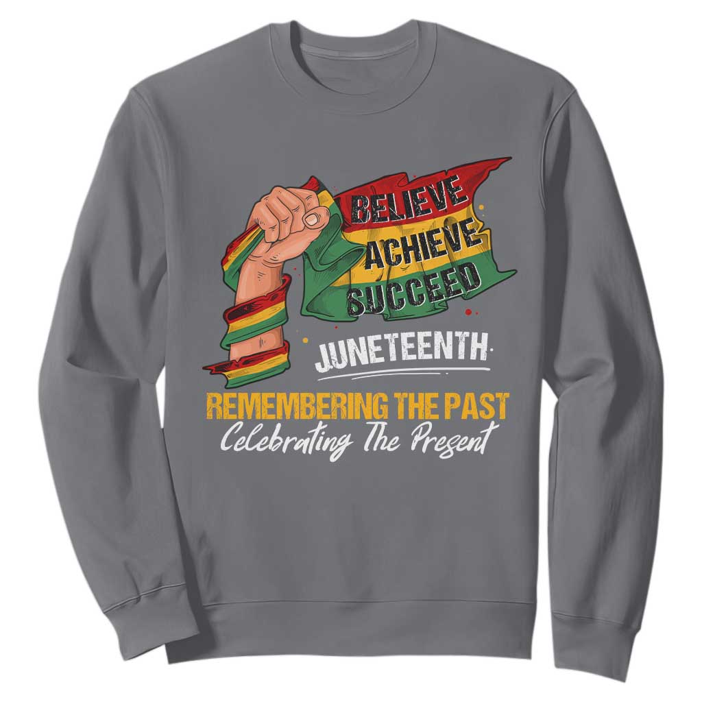 Juneteenth Sweatshirt Believe Achieve Succeed Remembering The Past Celebrationg The Present Black Pride TS09