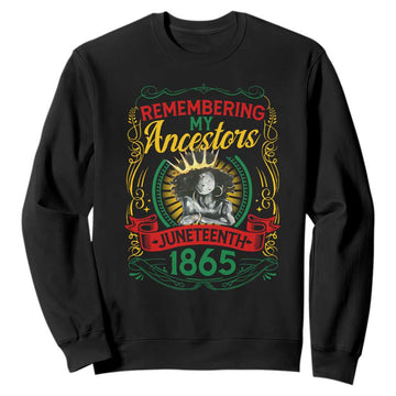 Juneteenth Sweatshirt Remembering My Ancestors Melanin Black Women Pride TS09