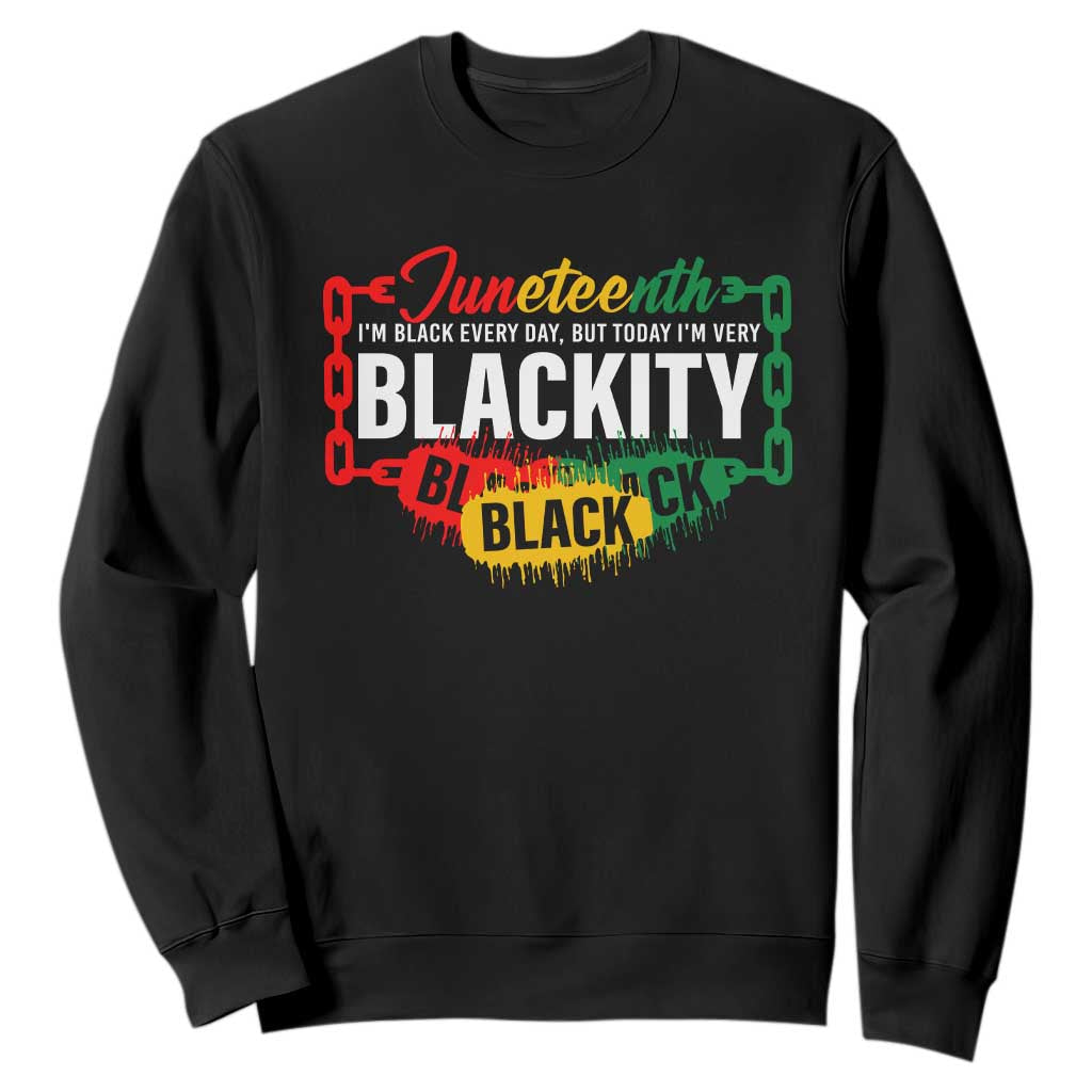 Juneteenth Sweatshirt I'm Black Everyday But Today I'm Blackity Pride TS09
