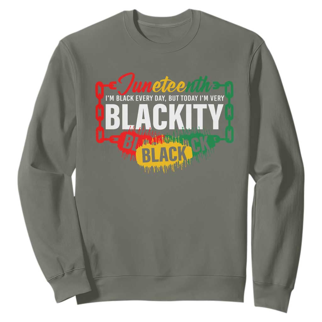 Juneteenth Sweatshirt I'm Black Everyday But Today I'm Blackity Pride TS09
