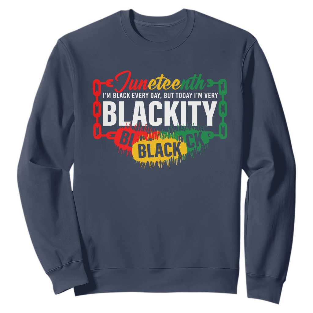 Juneteenth Sweatshirt I'm Black Everyday But Today I'm Blackity Pride TS09