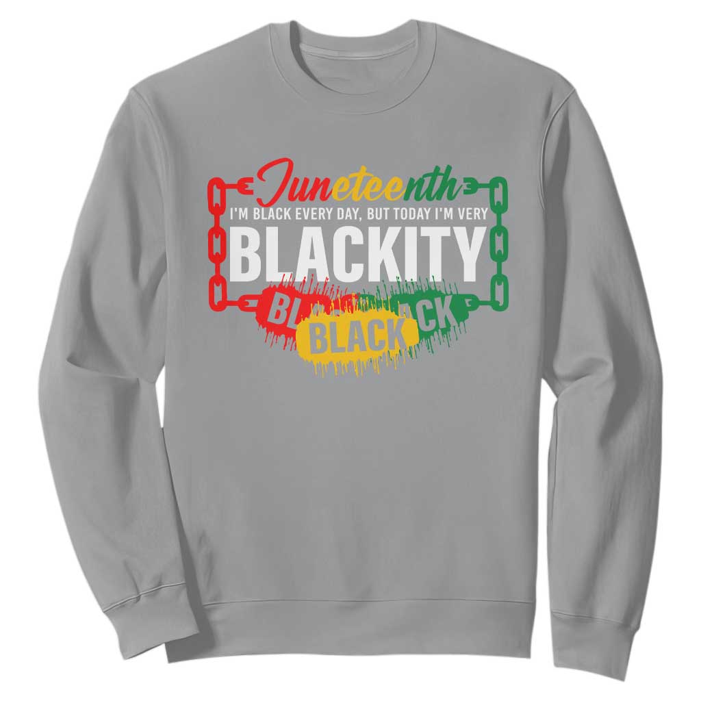 Juneteenth Sweatshirt I'm Black Everyday But Today I'm Blackity Pride TS09