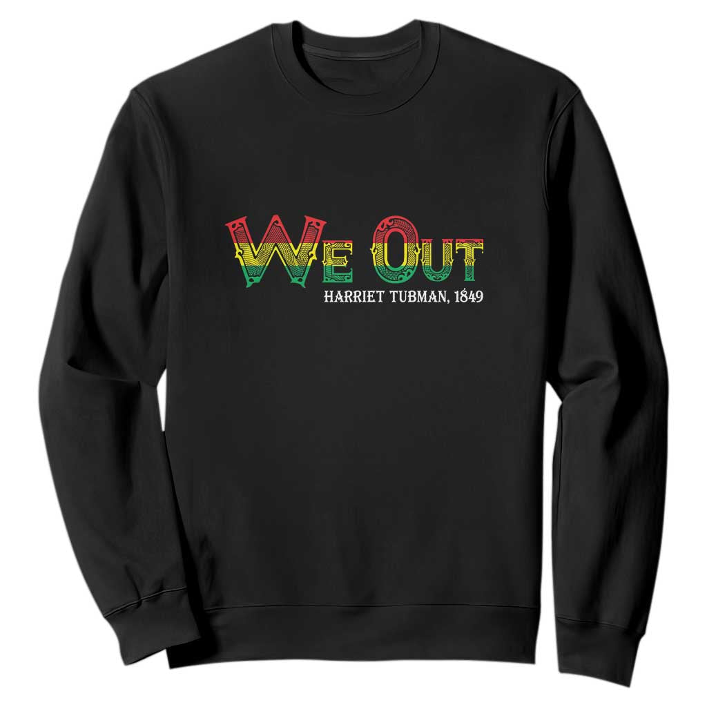 Juneteenth Sweatshirt We Out Harriet Tubman Quotes TS09