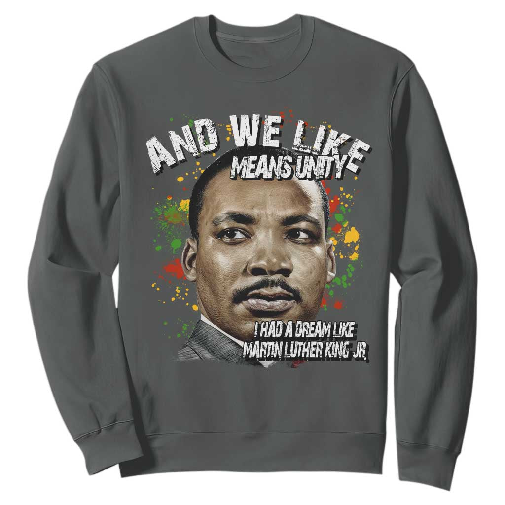 I Had A Dream Like Martin Luther King Sweatshirt TS10