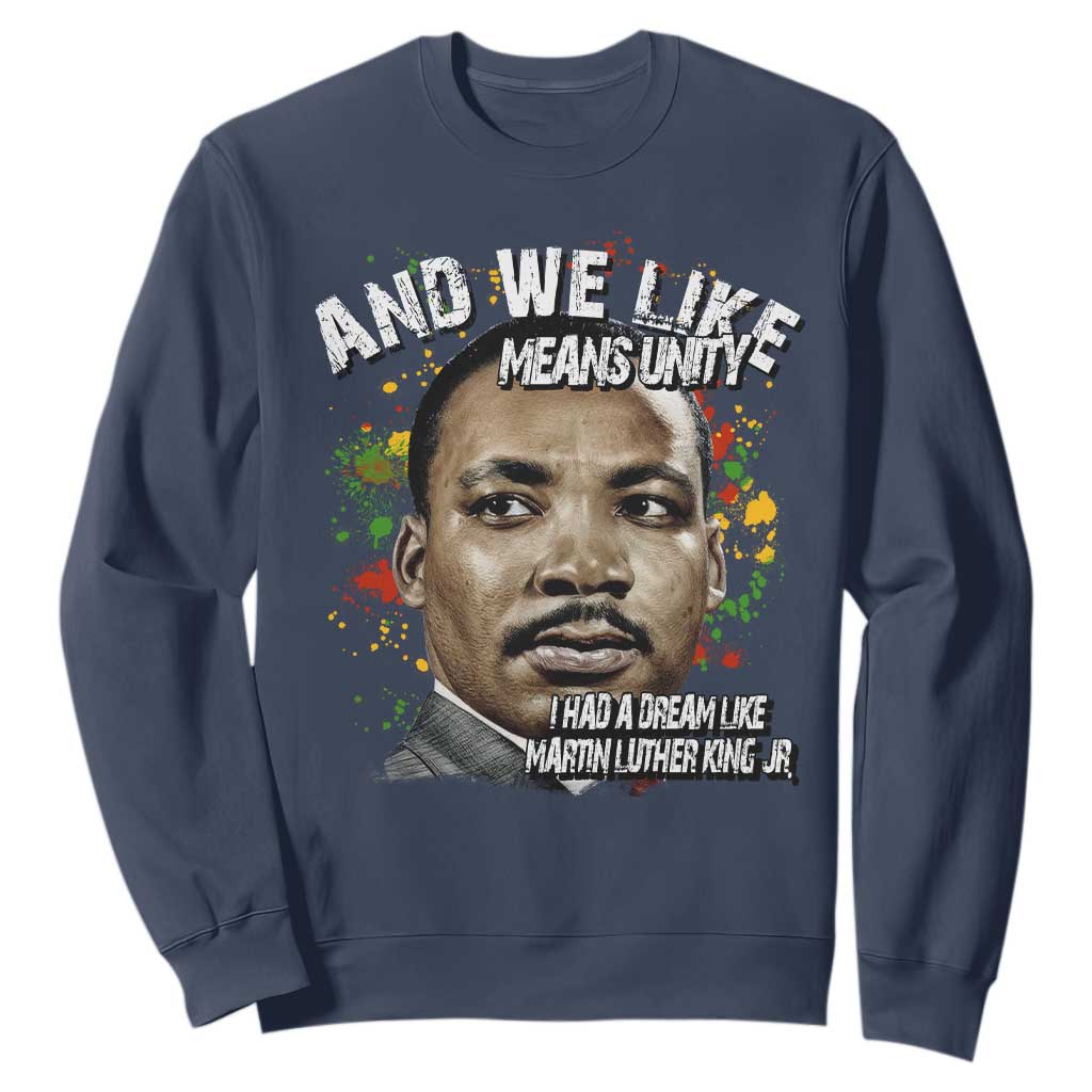 I Had A Dream Like Martin Luther King Sweatshirt TS10