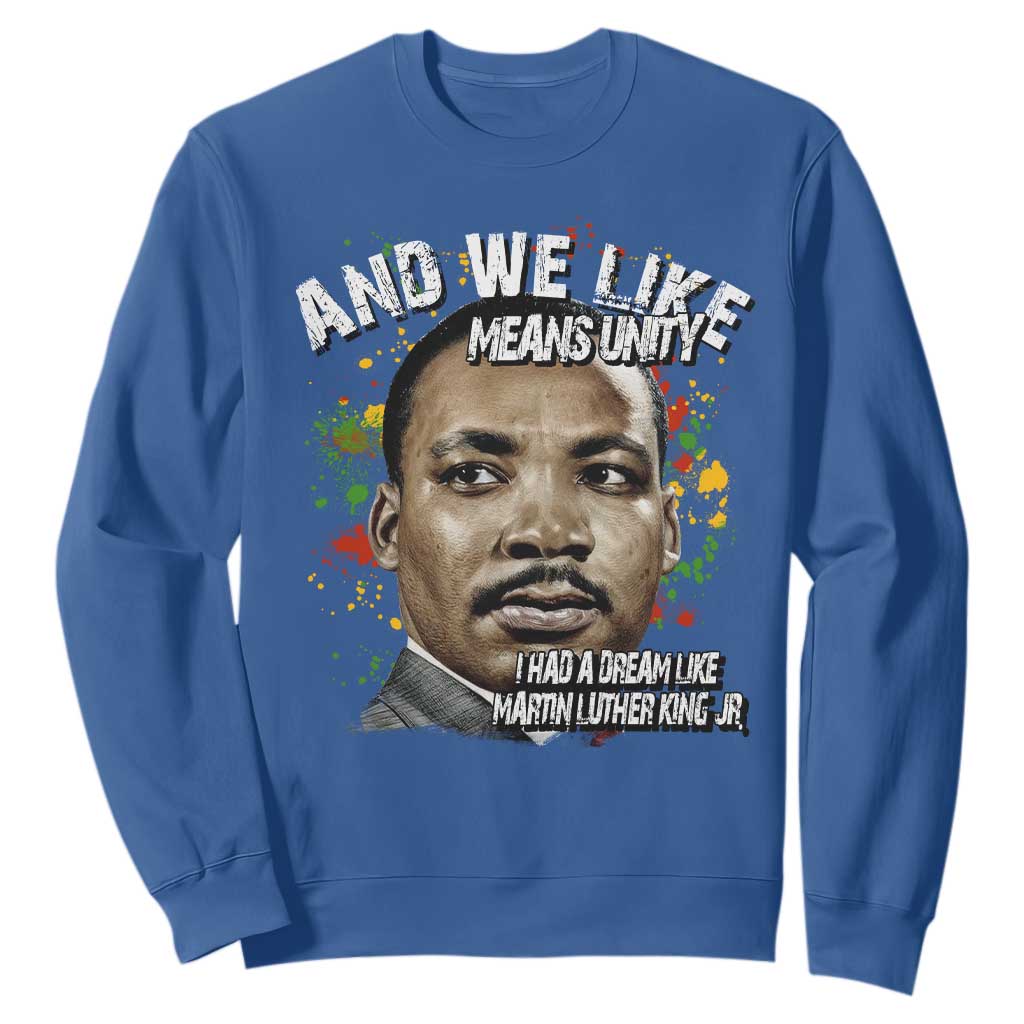 I Had A Dream Like Martin Luther King Sweatshirt TS10