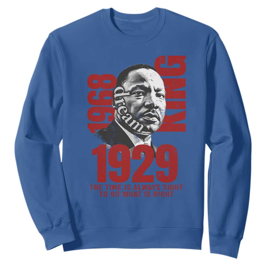 Martin Luther King Sweatshirt The Time Is Always Right To Do What Is Right TS10